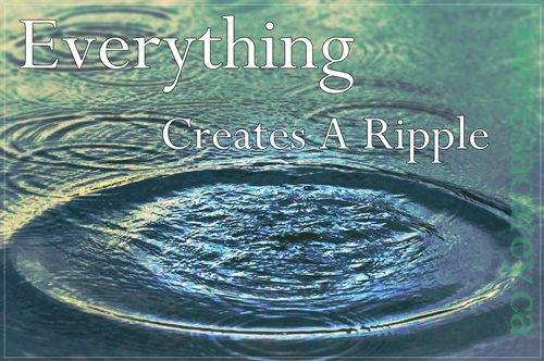 Everything Creates A Ripple